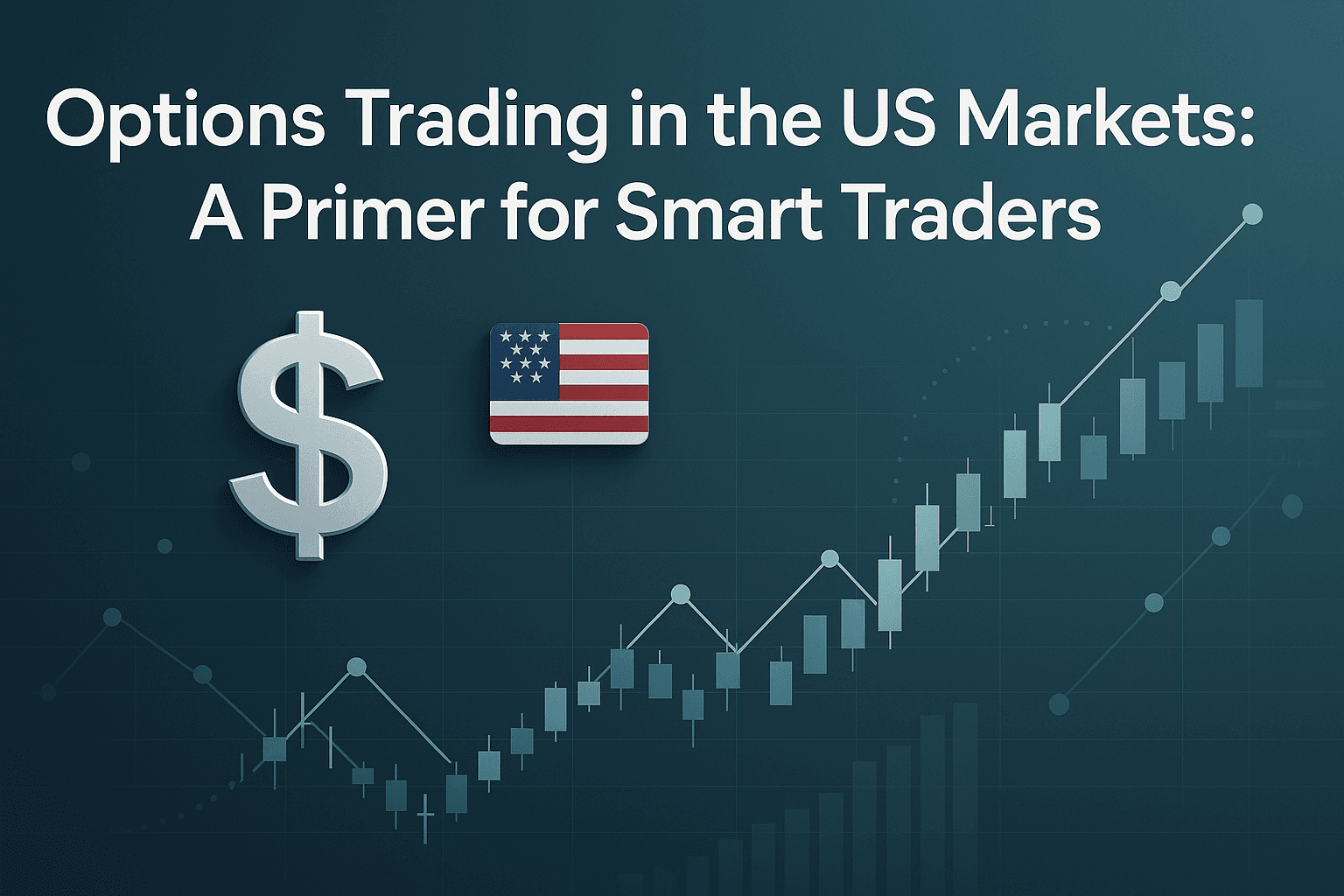Options Trading in the US Markets: A Primer for Smart Traders